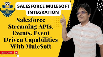 Salesforce Streaming APIs, Events, Event Driven Capabilities with MuleSoft