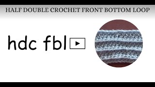HALF DOUBLE CROCHET THROUGH FRONT BOTTOM LOOP Guide