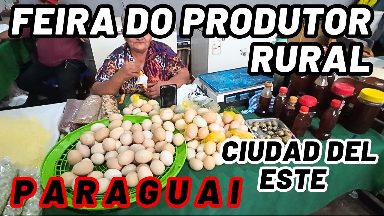 COMO é UMA FEIRA do PRODUTOR RURAL no PARAGUAI - CIUDAD del ESTE
