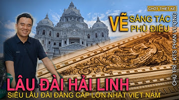 THIẾT KẾ PHÙ ĐIÊU ĐỘC LẠ - Nghệ thuật cho LÂU ĐÀI HẢI LINH - PT