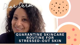 Skincare Routine For Stressed Out Quarantine Skin | Dear Derm | Well+Good