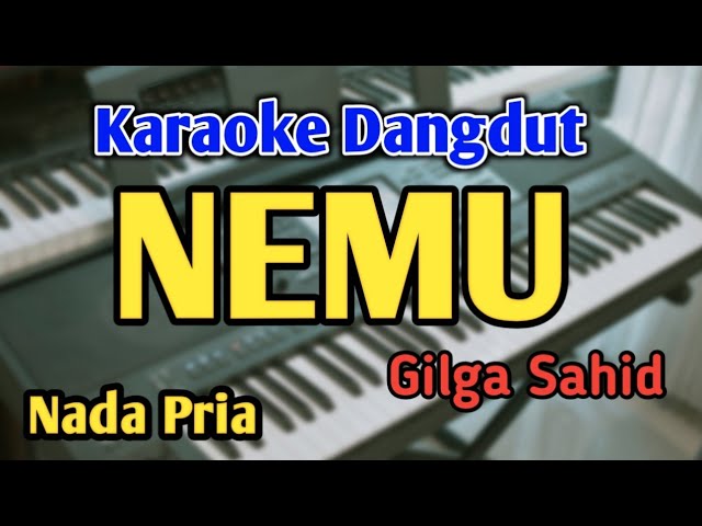 NEMU - KARAOKE || NADA PRIA COWOK || Versi Original || Gilga Sahid || Audio HQ || Live Keyboard class=