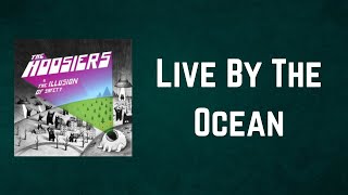 The Hoosiers - Live By The Ocean (Lyrics)