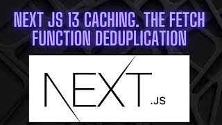 Next Js 13 caching. The fetch function deduplication