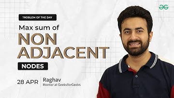Problem of the Day: Max sum of non-adjacent nodes | Must-Solve for Coders