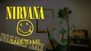 Nirvana - Talk To Me (Unreleased track) [FULL COVER]