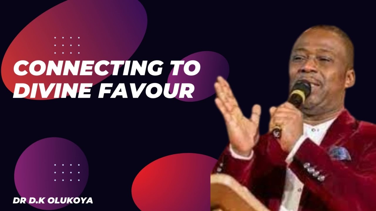 CONNECTING TO DIVINE FAVOUR  DR DK OLUKOYA