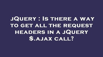 jQuery : Is there a way to get all the request headers in a jQuery $.ajax call?
