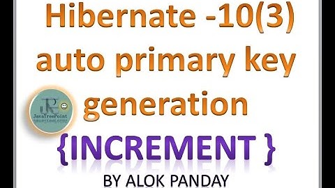 Hibernate in hindi 10(3)(Auto generation primary key in hibernate ) by alok javatpoint