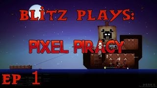 Blitz Plays Pixel Piracy Ep. 1 - Humble Beginnings