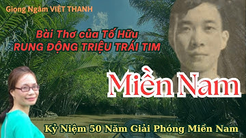 Bài Thơ Rung Động Hàng Triệu Trái Tim: Miền Nam (Tố Hữu) - Giọng Ngâm Việt Thanh
