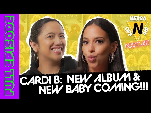 CARDI B: NEW ALBUM & NEW BABY COMING!!! | Nessa Off Air Ep. 130