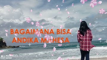 Andika Mahesa - Bagaimana Bisa Lirik lagu