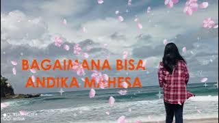 Andika Mahesa - Bagaimana Bisa Lirik lagu