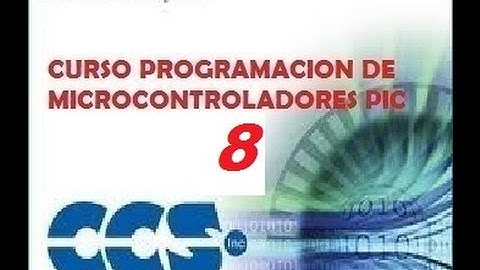 Tutorial Nº8 Programacion de PIC en CCS Compiler - Comunicacion Serial