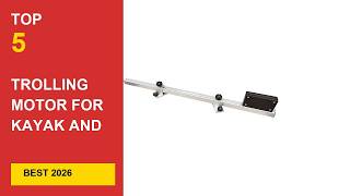 Best Trolling Motor For Kayak And Canoe in 2026 - Expert Reviews in 2026