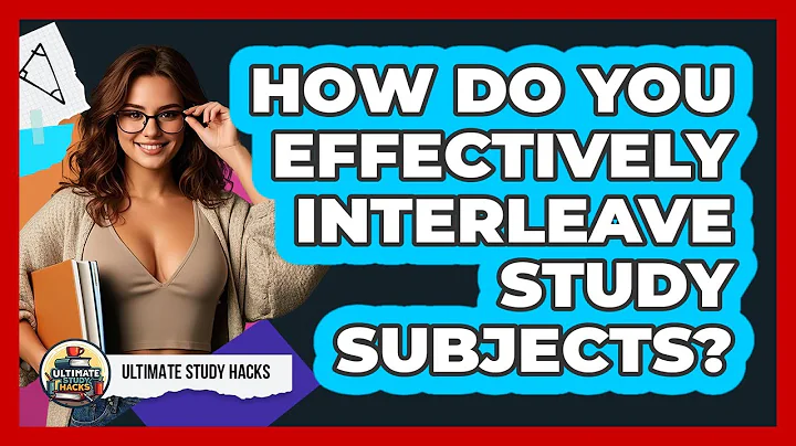 How Do You Effectively Interleave Study Subjects? - Ultimate Study Hacks