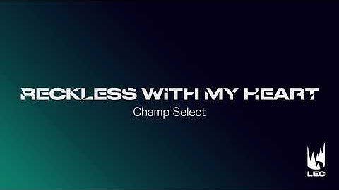 LEC 2021 | Champ Select | Reckless with my heart | Extended Version