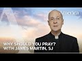 Why you should pray | Learning to Pray with James Martin, SJ