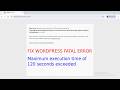 How to Fix Fatal Error(Maximum execution time of 120 seconds exceeded) in WordPress