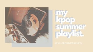 MY KPOP SUMMER PLAYLIST (GIRL GROUPS/ARTISTS)
