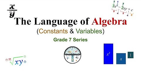 Introduction to Constants & Variables | Grade 7 Series (Algebra) - EPISODE 2