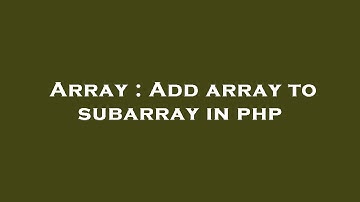 Array : Add array to subarray in php