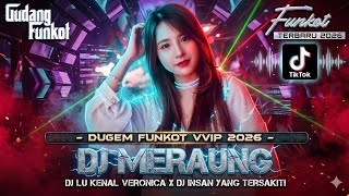 DUGEM FUNKOT VVIP 2026 DJ MERAUNG DJ LU KENAL VERONICA DJ INSAN YANG TERSAKITI