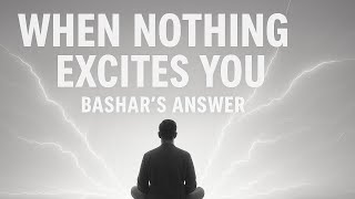 When Nothing Excites You Anymore | Bashar on the Neutral Zone