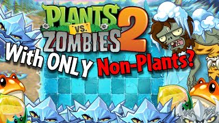 Can You Beat Plants VS Zombies 2 With Only NON-PLANTS? (Part 4)