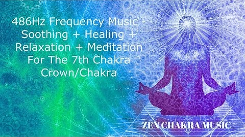 486Hz Frequency Music - Soothing + Healing + Relaxation + Meditation For The 7th Chakra Crown/Chakra