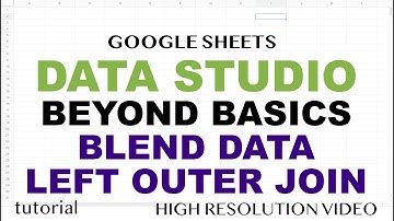 Google Data Studio - Blend Data, Left Outer Join in Depth - Part 3