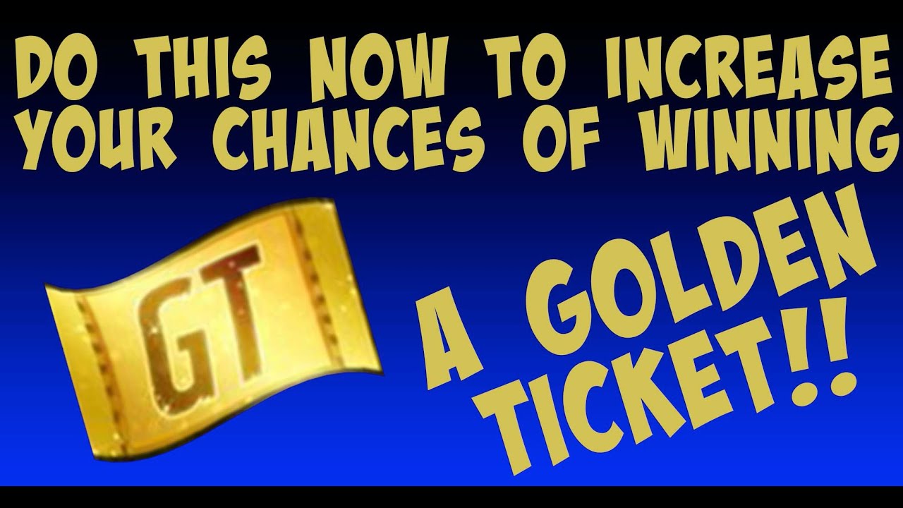 INCREASE YOUR CHANCES OF GETTING A GOLDEN TICKET BY DOING THIS NOW ...