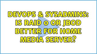 DevOps & SysAdmins: Is RAID 0 or JBOD better for home media server? (3 Solutions!!) Information