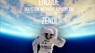 Encode & Zendi - Houston we have a problem