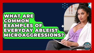 What Are Common Examples Of Everyday Ableist Microaggressions? - Your Disabled Truth