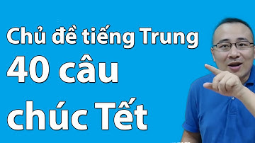 Học tiếng Trung sơ cấp | 40 câu chúc Tết