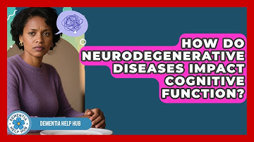 How Do Neurodegenerative Diseases Impact Cognitive Function? | Test
