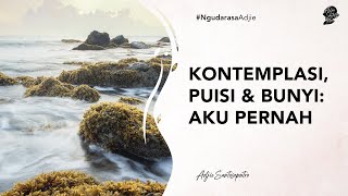 Kontemplasi Puisi U0026 Bunyi Aku Pernah adjie Santosoputro Adimas Immanuel Gardika Gigih
