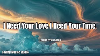 I Need Your Love, I Need Your Time๐English (Lyrics) New Love Song 2025