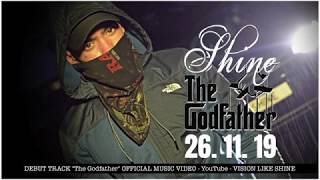 S H I N E  - The Godfather - Promotional Video