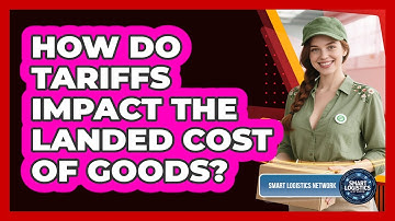 How Do Tariffs Impact the Landed Cost of Goods?
