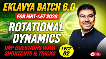 Rotational Dynamics | EKLAVYA 6.0 MHT-CET 2026 | LECT - 02 | IMP Questions & Shortcuts | Mukesh Sir