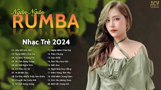 Siêu Phẩm Rumba Nhạc Trẻ Hay Nhất 2024 - Ngân Ngân Rumba Hot Trend Tiktok - Nhạc Rumba Xu Hướng 2024