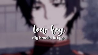 low key - ally brooke ft tyga // edit audio