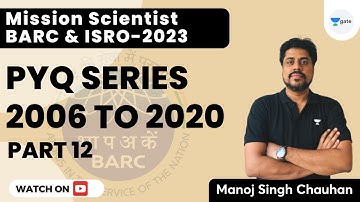 BARC and ISRO 2023 | PYQ Series 2006-2020 | Part 12 | Scientist Batch | Manoj Singh Chauhan