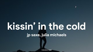 JP Saxe & Julia Michaels - Kissin' In The Cold (Lyrics)