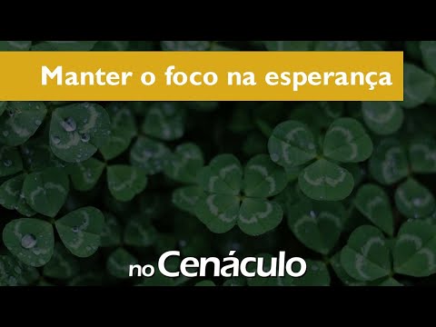 Manter o foco na esperana | no Cenculo 22/07/2022