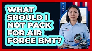 What Should I Not Pack For Air Force BMT