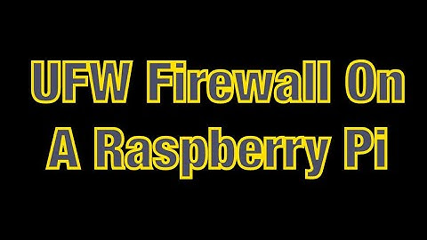 How To Install UFW Firewall On A Raspberry Pi